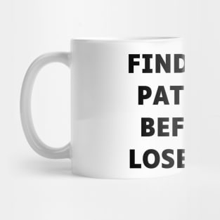 Find your patience before I lose mine Mug